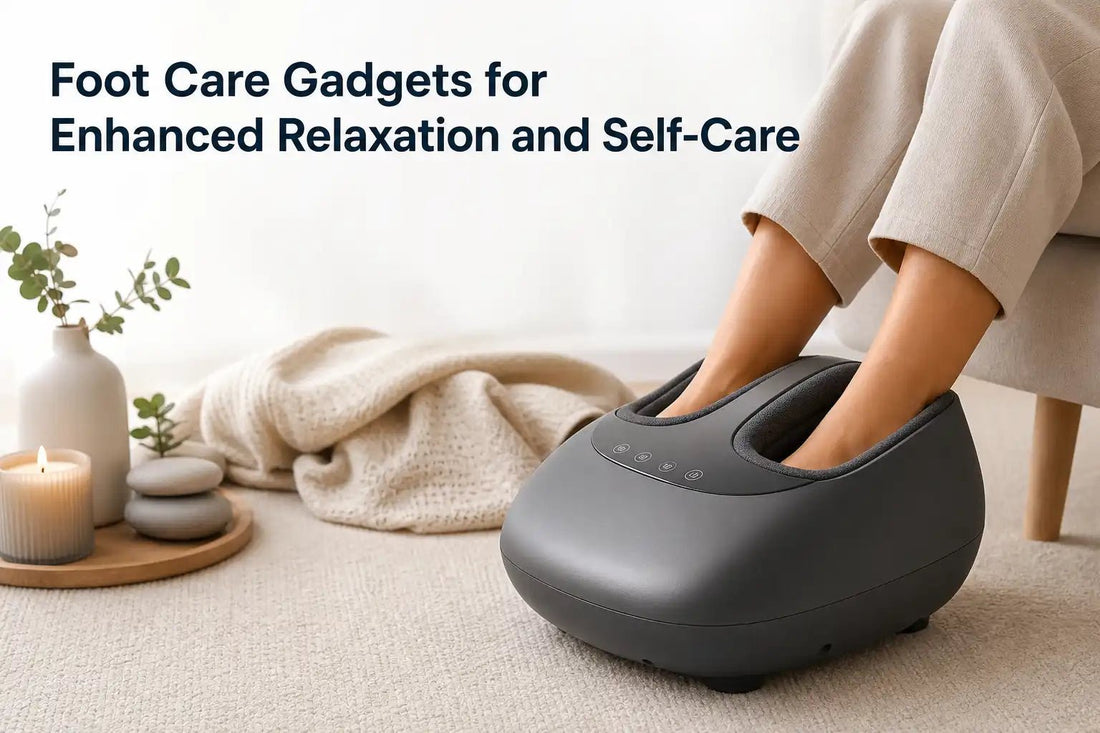 Foot Care Gadgets for Enhanced Relaxation and Self-Care - Kiicity